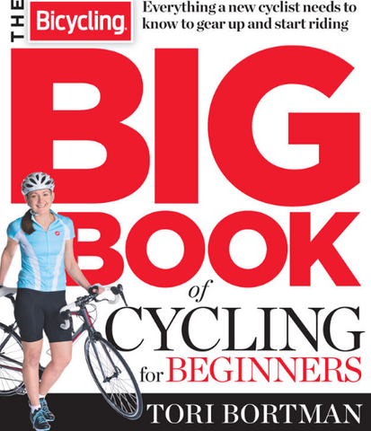 The Bicycling Big Book of Cycling for Beginners: Everything a new cyclist needs to know to gear up and start riding