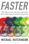 Faster: The Obsession, Science and Luck Behind the World's Fastest Cyclists