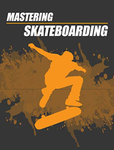 Mastering Skateboarding